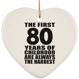 80th Birthday First 80 Years of Childhood Are The Hardest - Heart Ornament