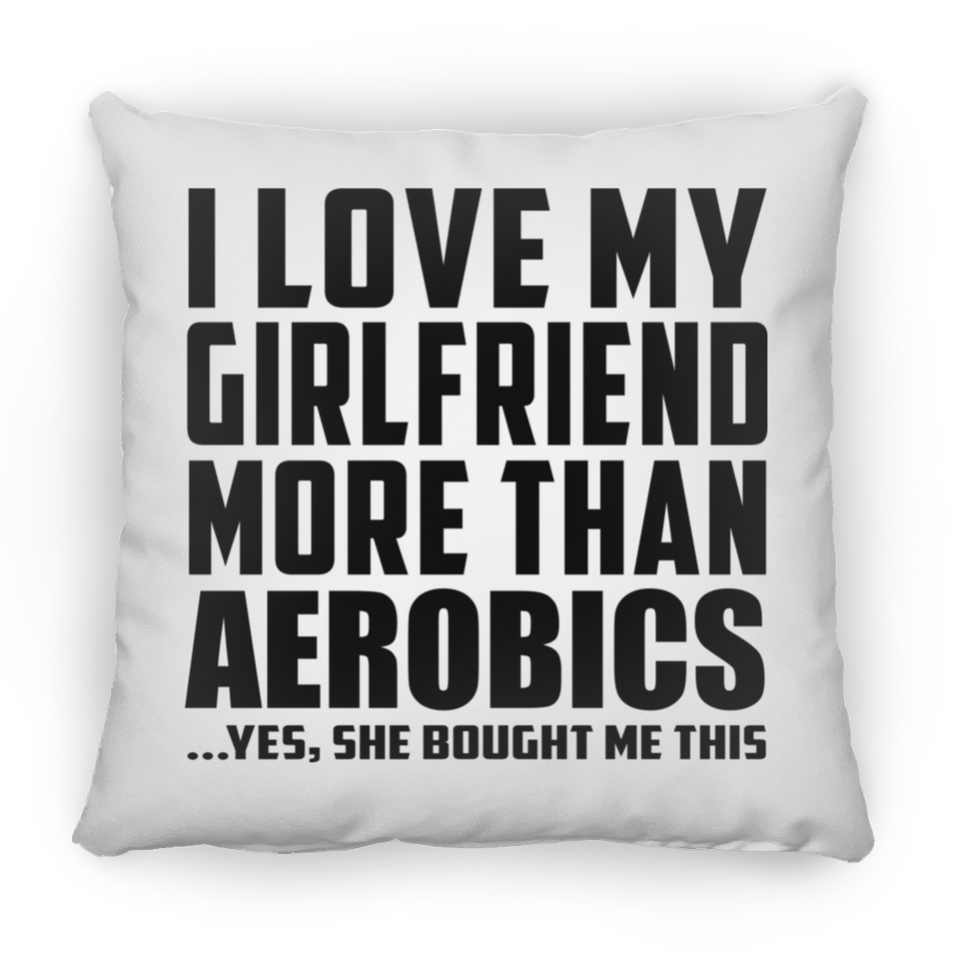 I Love My Girlfriend More Than Aerobics - Throw Pillow