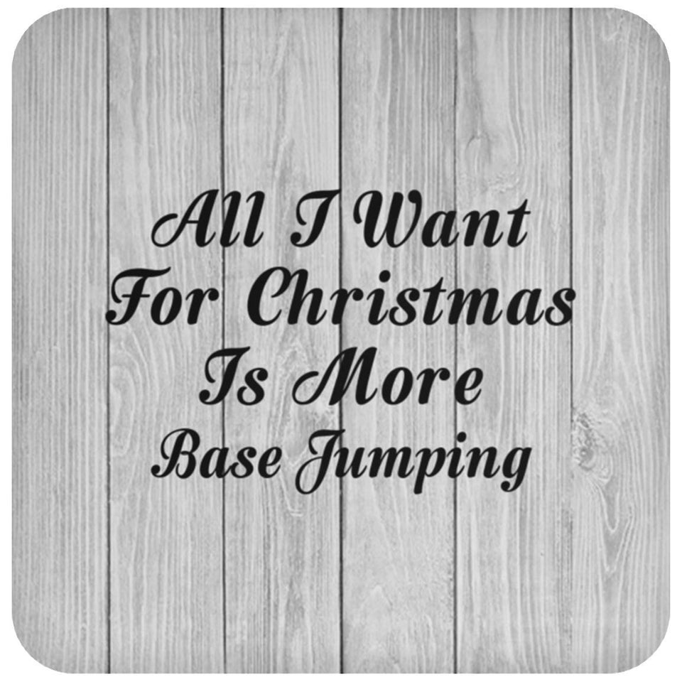 All I Want For Christmas Is More Base Jumping - Drink Coaster F