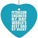 Petroleum Engineer By Day World's Best Dad By Night - Heart Ornament