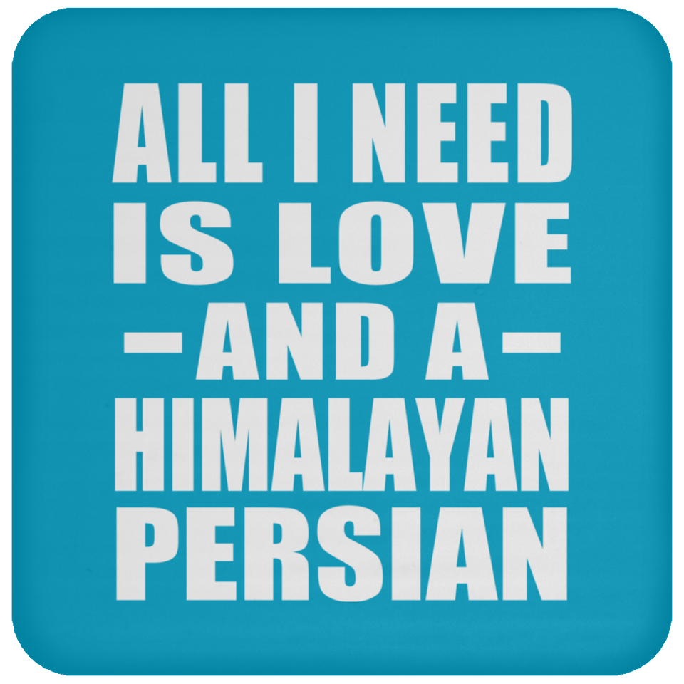 All I Need Is Love And A Himalayan Persian - Drink Coaster