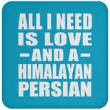 All I Need Is Love And A Himalayan Persian - Drink Coaster