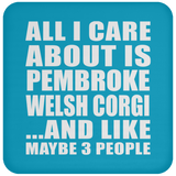 All I Care About Is Pembroke Welsh Corgi - Drink Coaster
