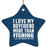 I Love My Boyfriend More Than Fishing - Star Ornament