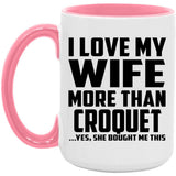 I Love My Wife More Than Croquet - 15oz Accent Mug Pink