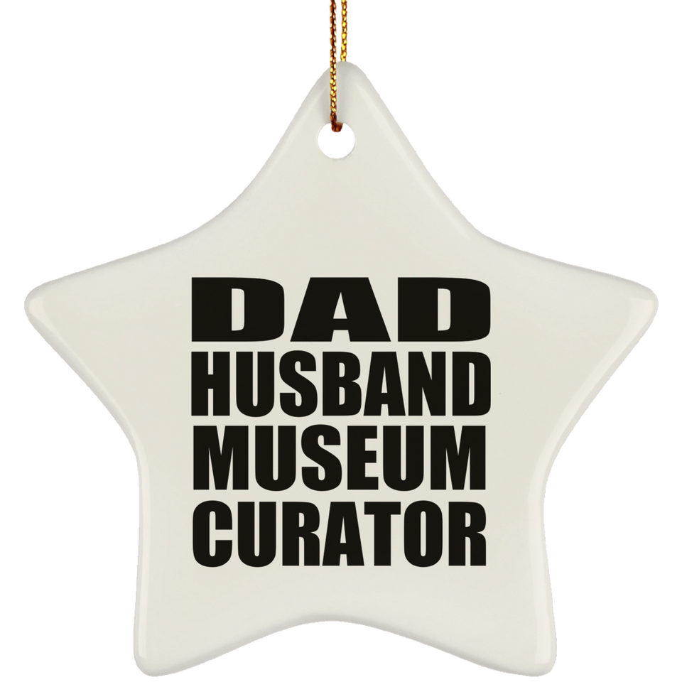 Dad Husband Museum Curator - Star Ornament