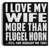 I Love My Wife More Than Flugel Horn - Canvas Square