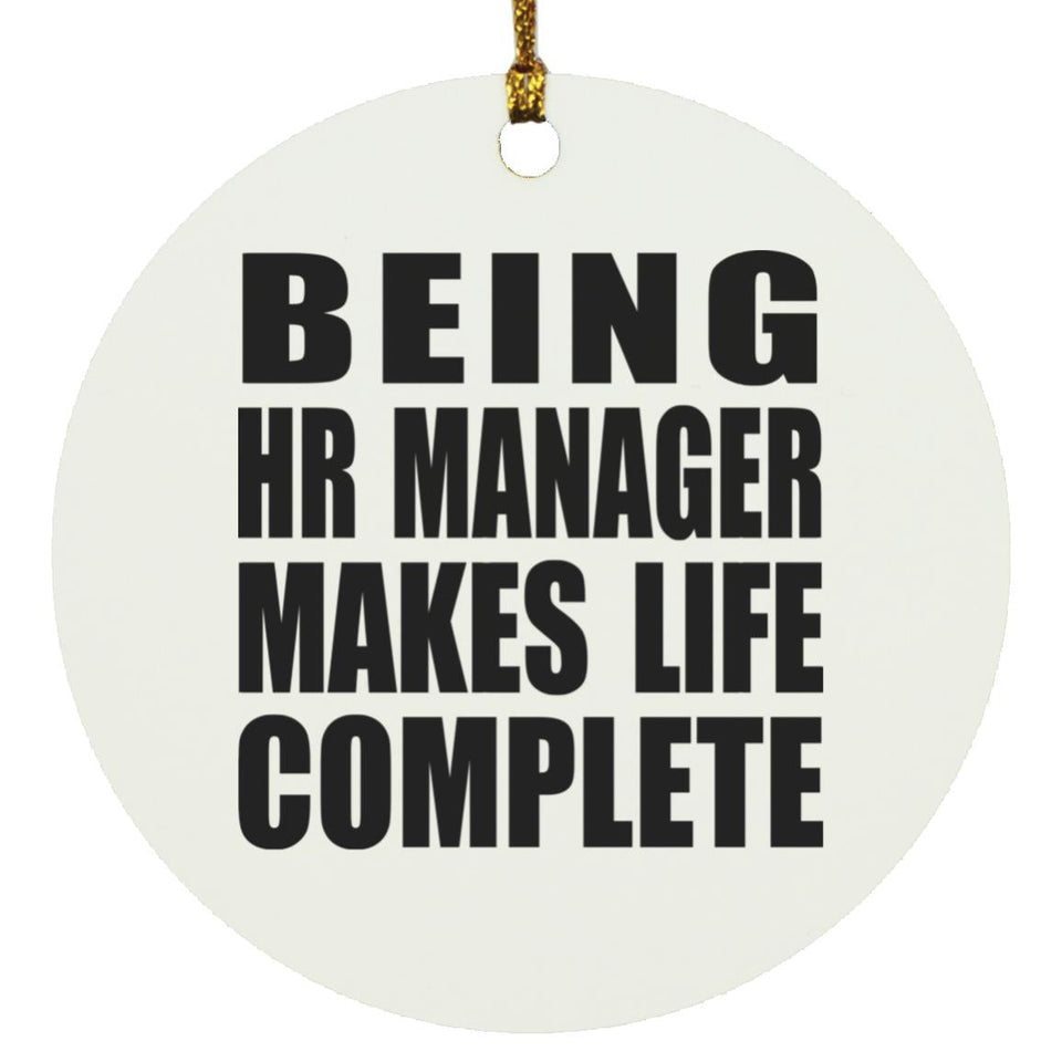 Being HR Manager Makes Life Complete - Circle Ornament