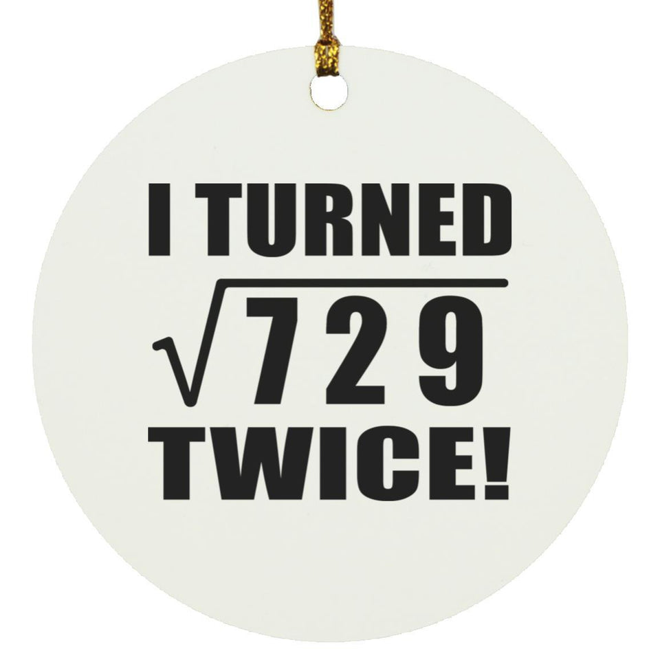 54th Birthday I Turned Square Root of 729 Twice - Circle Ornament