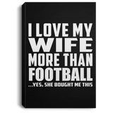 I Love My Wife More Than Football - Canvas Portrait