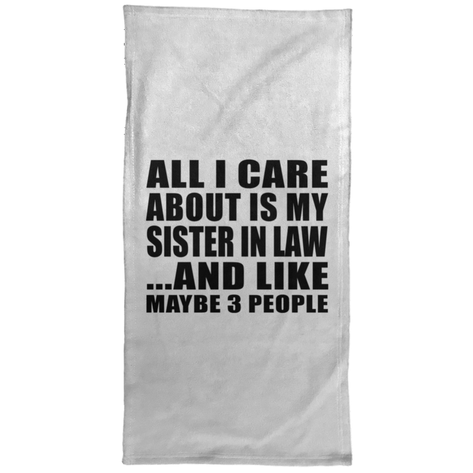 All I Care About Is My Sister In Law - Hand Towel