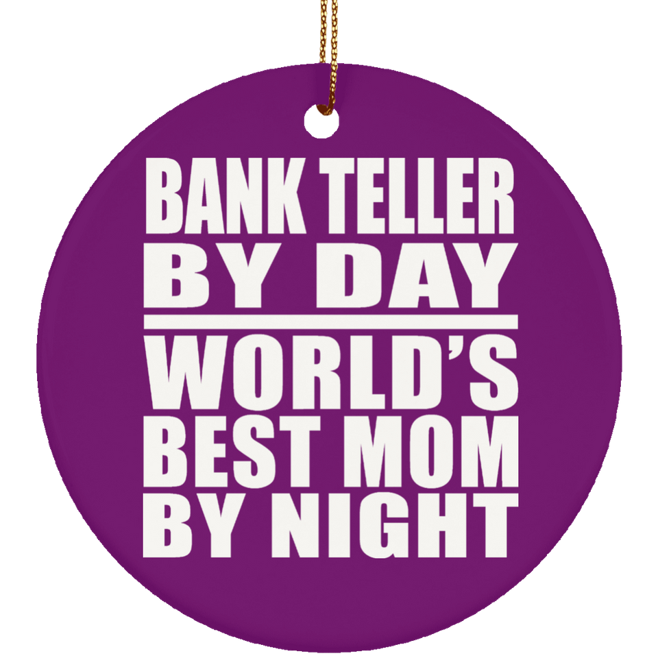 Bank Teller By Day World's Best Mom By Night - Circle Ornament
