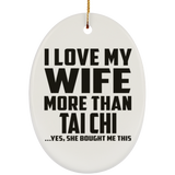 I Love My Wife More Than Tai Chi - Oval Ornament