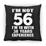 56th Birthday I'm Not 56 I'm 18 With 38 Years Experience - Throw Pillow Black