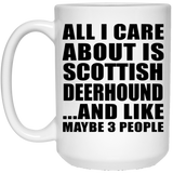 All I Care About Is Scottish Deerhound - 15 Oz Coffee Mug