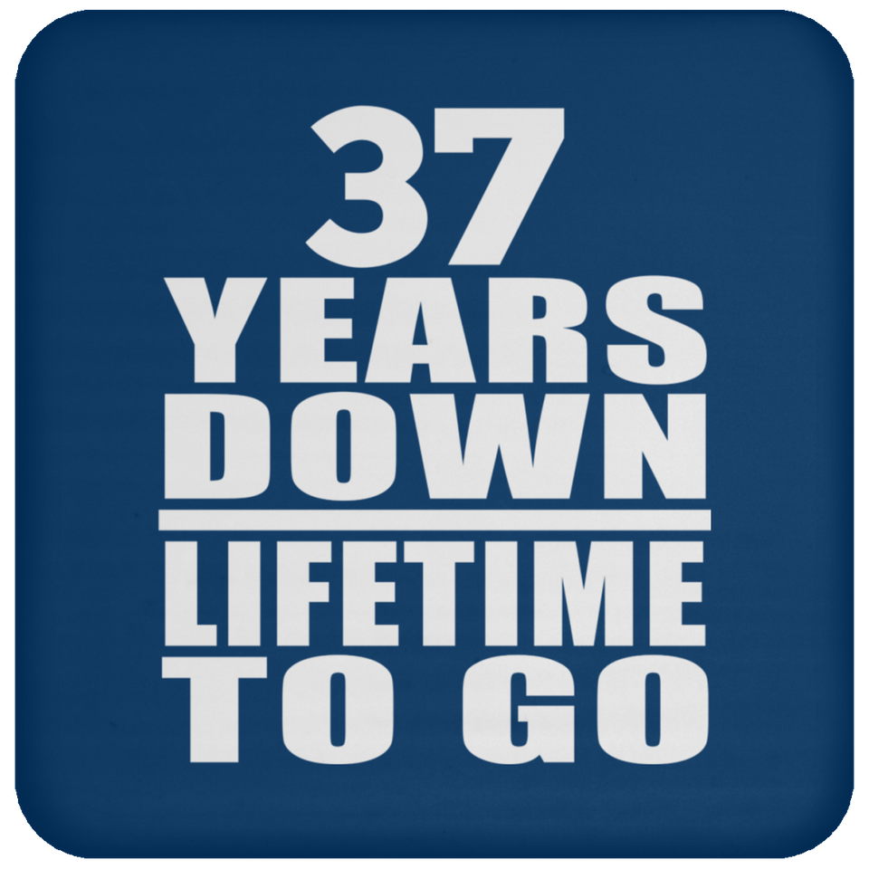 37th Anniversary 37 Years Down Lifetime To Go - Drink Coaster