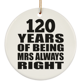120th Anniversary 120 Years of Being Mrs Always Right - Circle Ornament