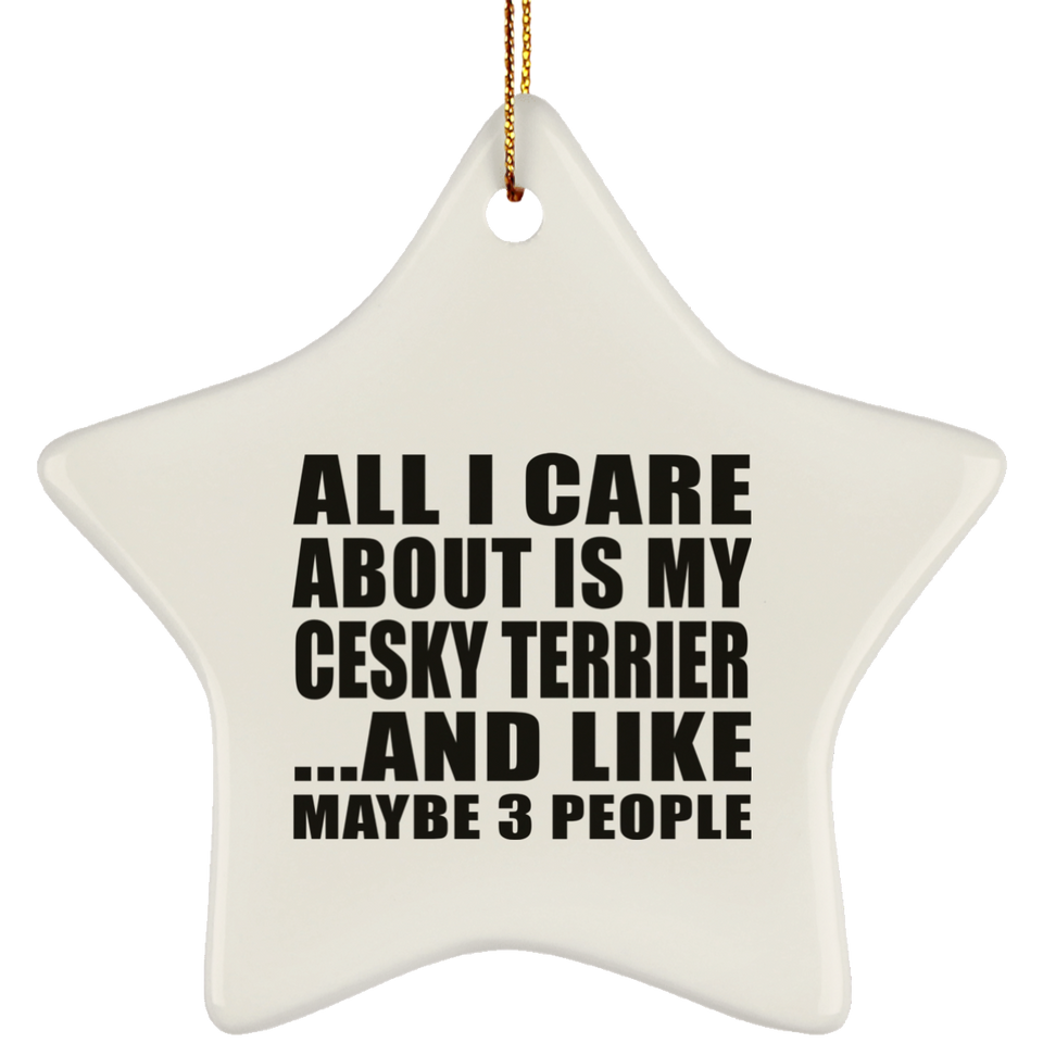 All I Care About Is My Cesky Terrier - Star Ornament