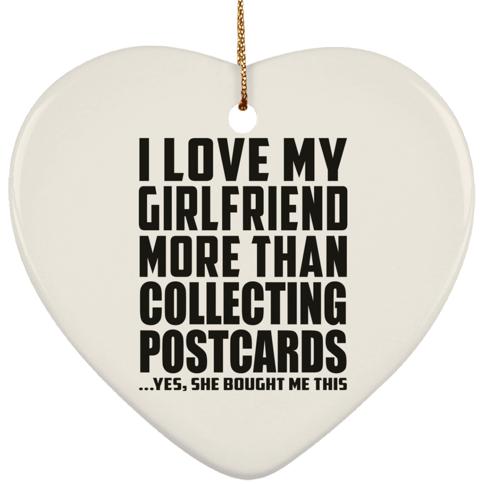 I Love My Girlfriend More Than Collecting Postcards - Heart Ornament