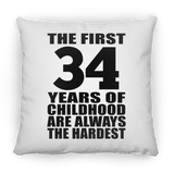 34th Birthday First 34 Years of Childhood Are The Hardest - Throw Pillow