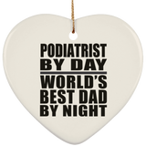 Podiatrist By Day World's Best Dad By Night - Heart Ornament