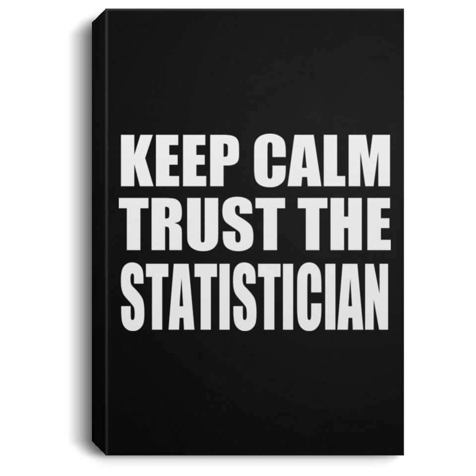 Keep Calm and Trust The Statistician - Canvas Portrait