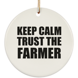 Keep Calm and Trust The Farmer - Circle Ornament