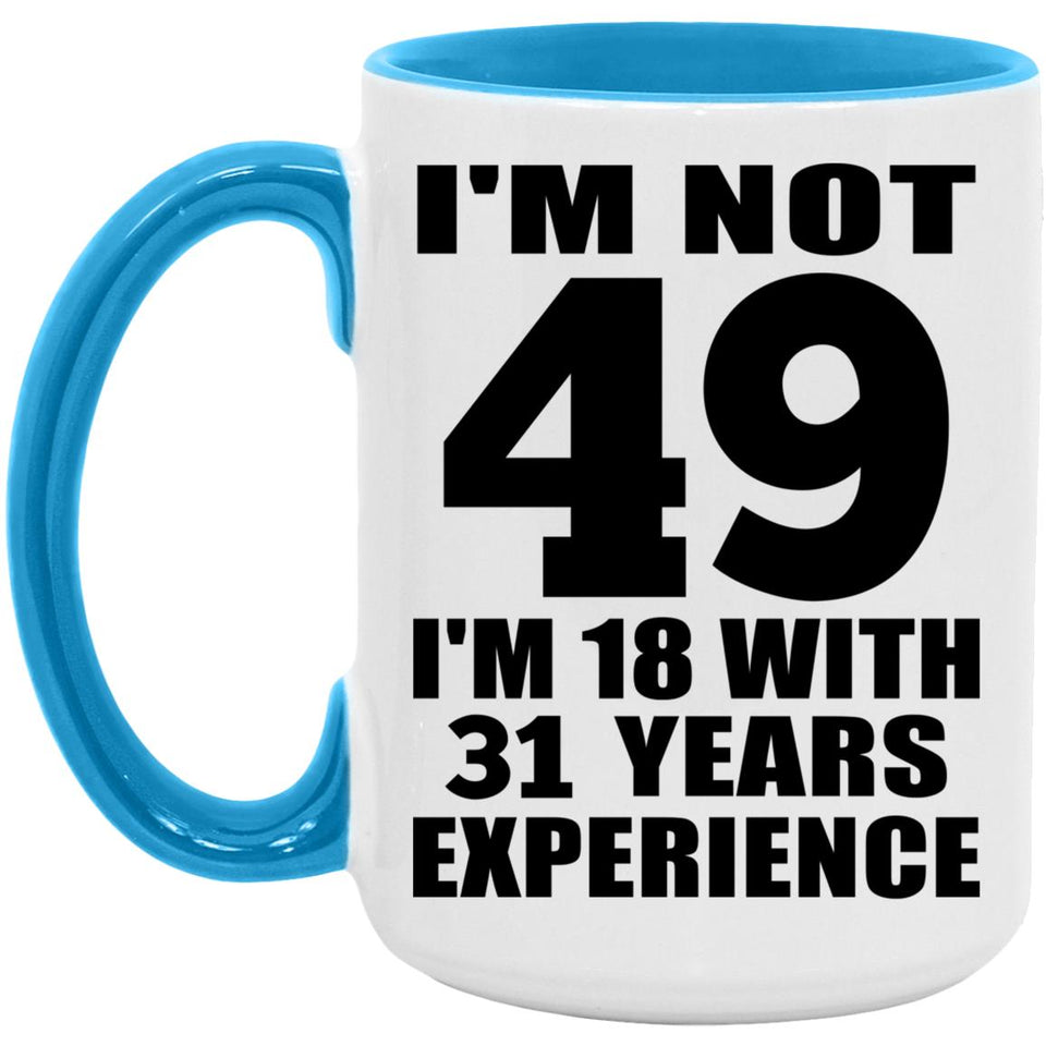 49th Birthday I'm Not 49 I'm 18 With 31 Years Experience - 15oz Accent Mug Blue