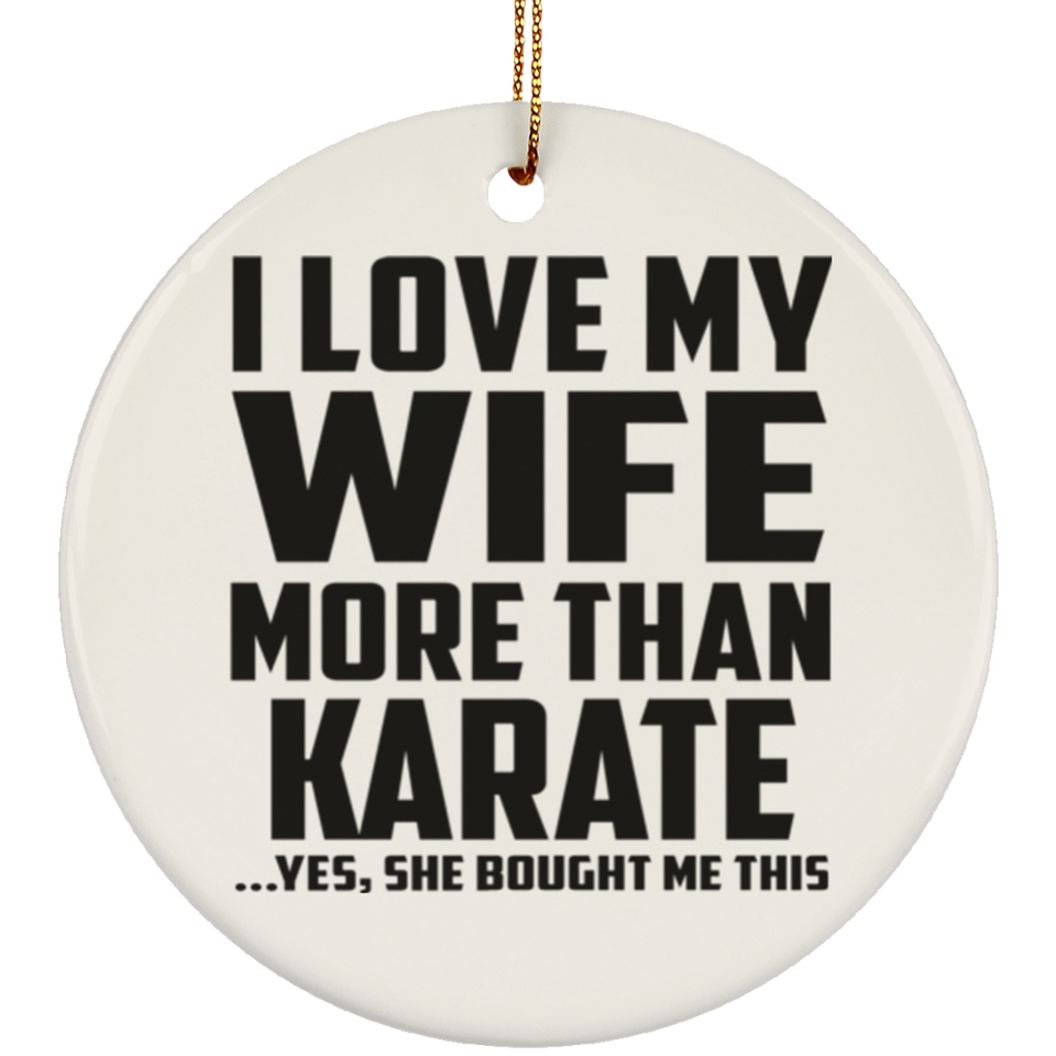 I Love My Wife More Than Karate - Circle Ornament