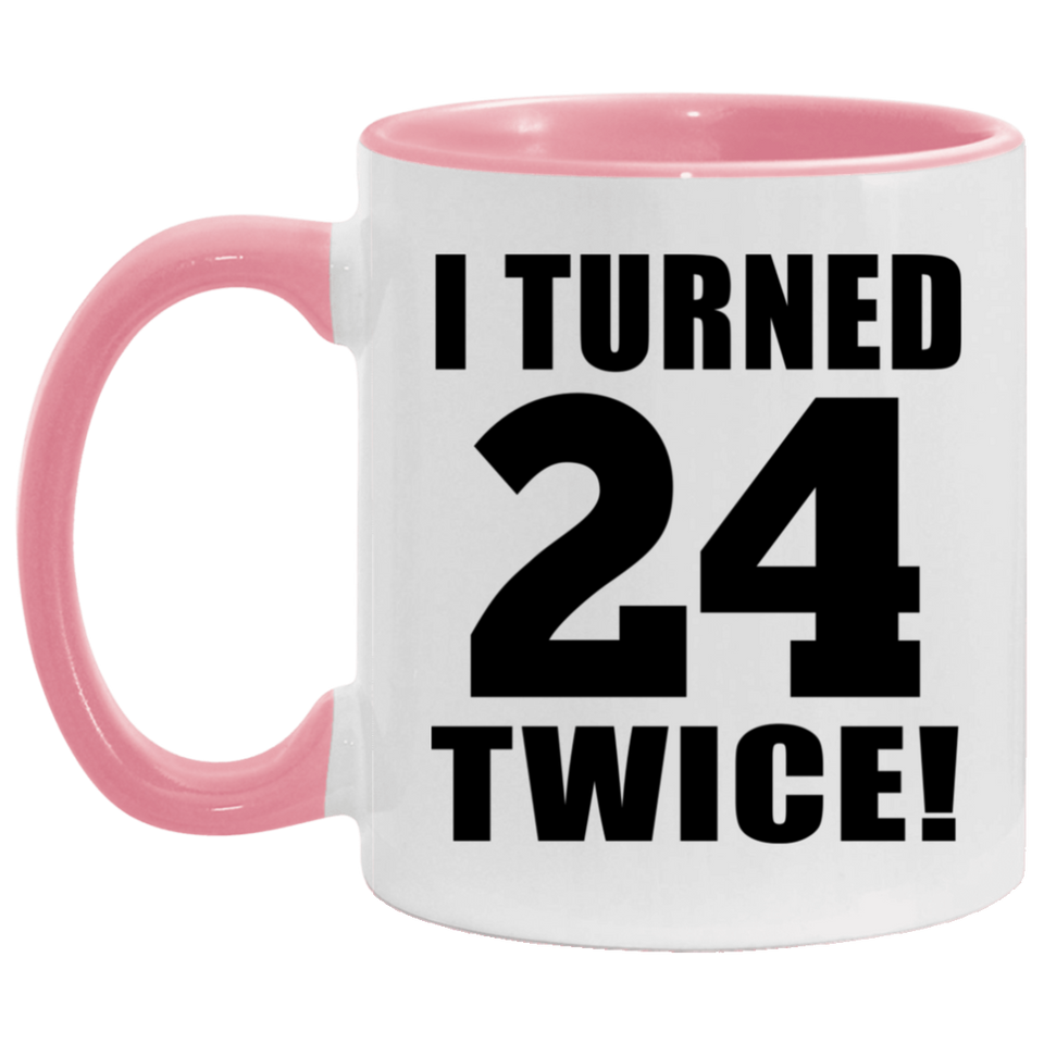 48th Birthday I Turned 24 Twice - 11oz Accent Mug Pink