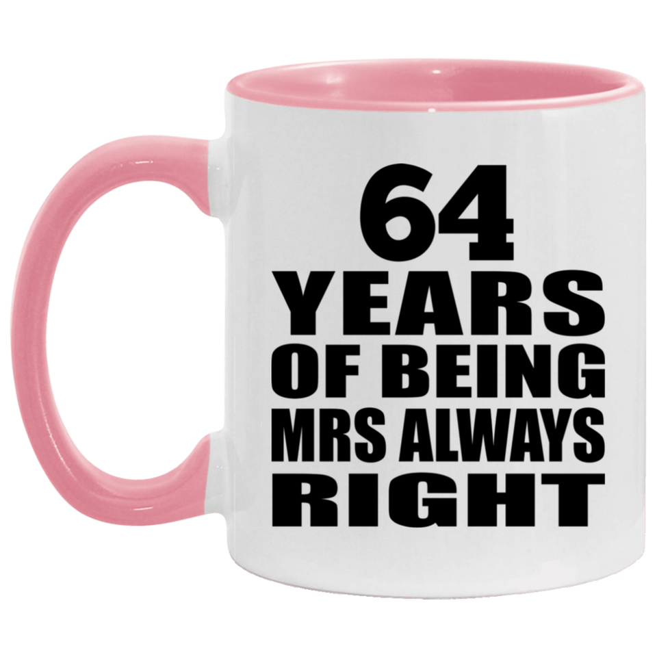 64th Anniversary 64 Years of Being Mrs Always Right - 11oz Accent Mug Pink