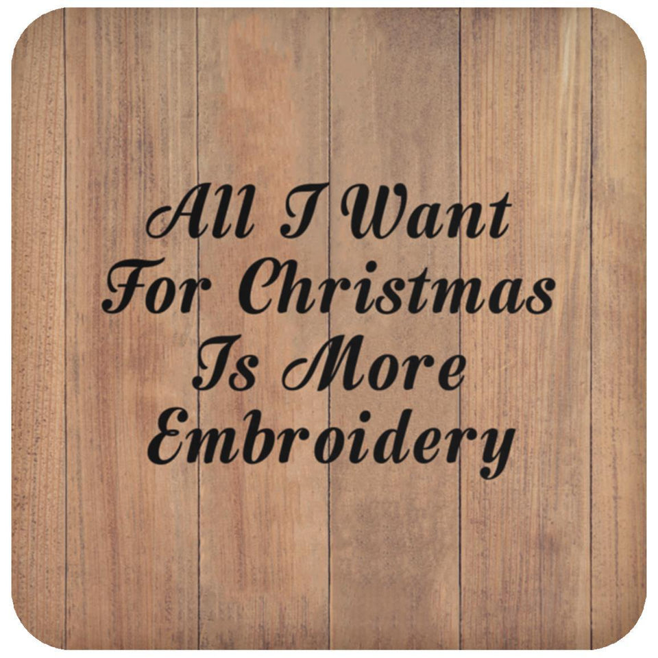 All I Want For Christmas Is More Embroidery - Drink Coaster C