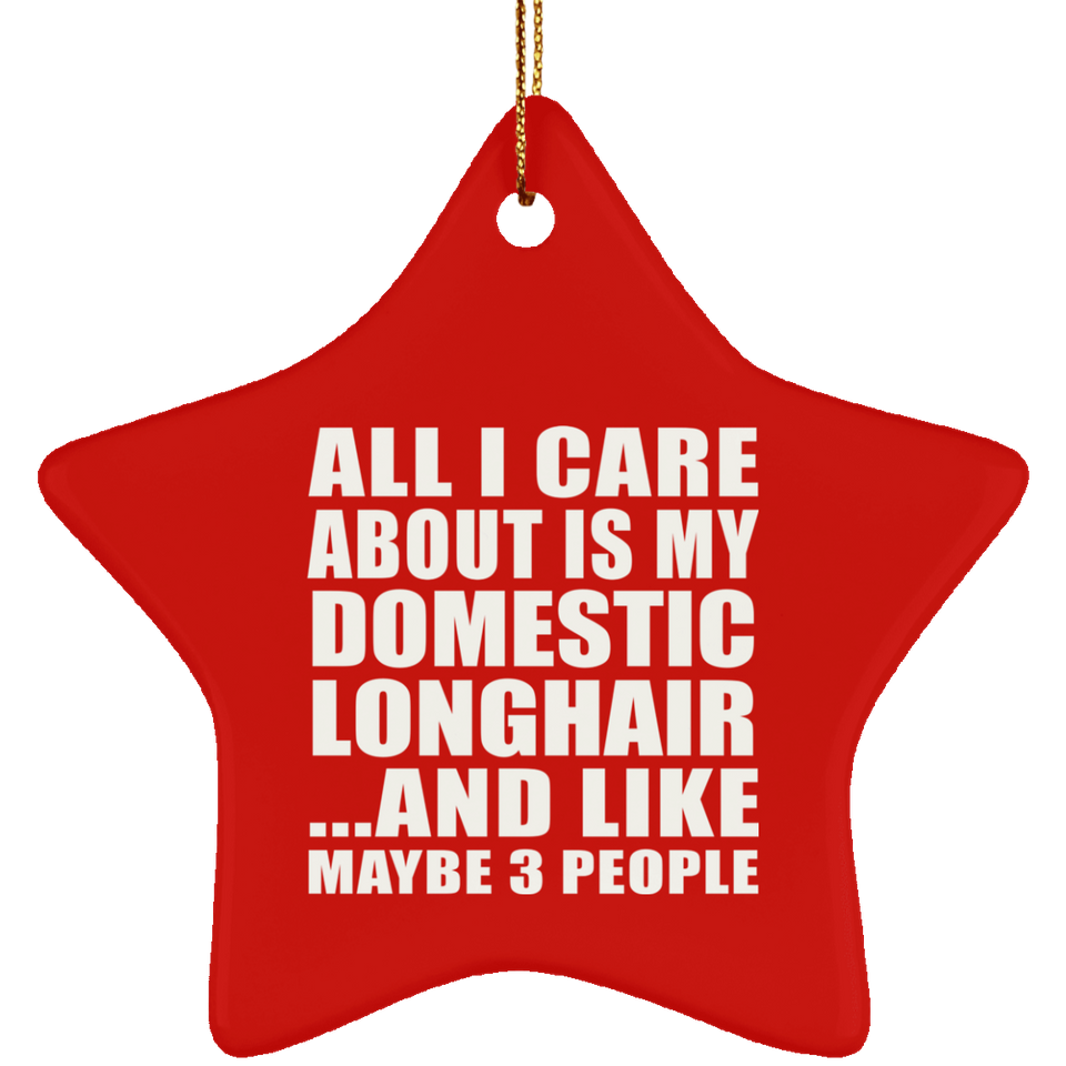 All I Care About Is My Domestic Longhair - Star Ornament