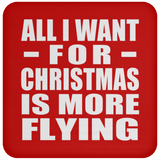 All I Want For Christmas Is More Flying - Coaster