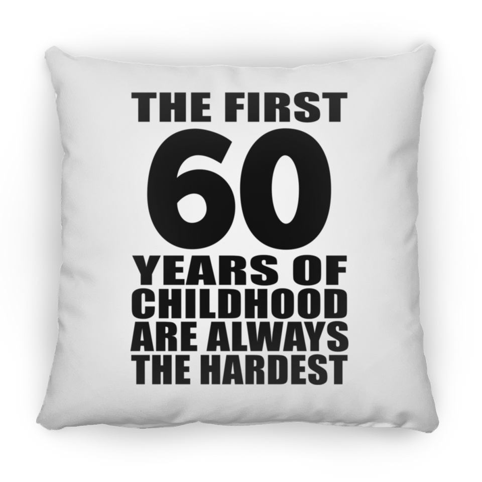 60th Birthday First 60 Years of Childhood Are The Hardest - Throw Pillow
