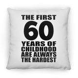 60th Birthday First 60 Years of Childhood Are The Hardest - Throw Pillow