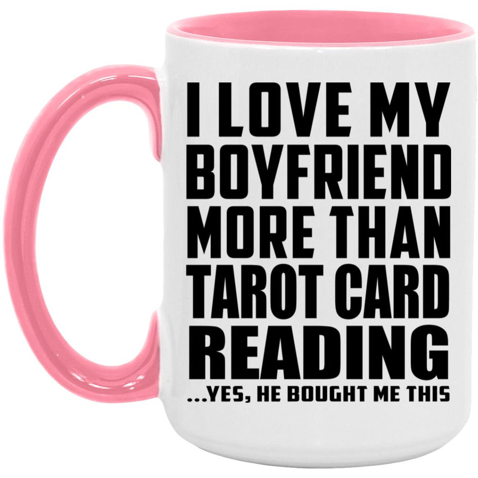 I Love My Boyfriend More Than Tarot Card Reading - 15oz Accent Mug Pink