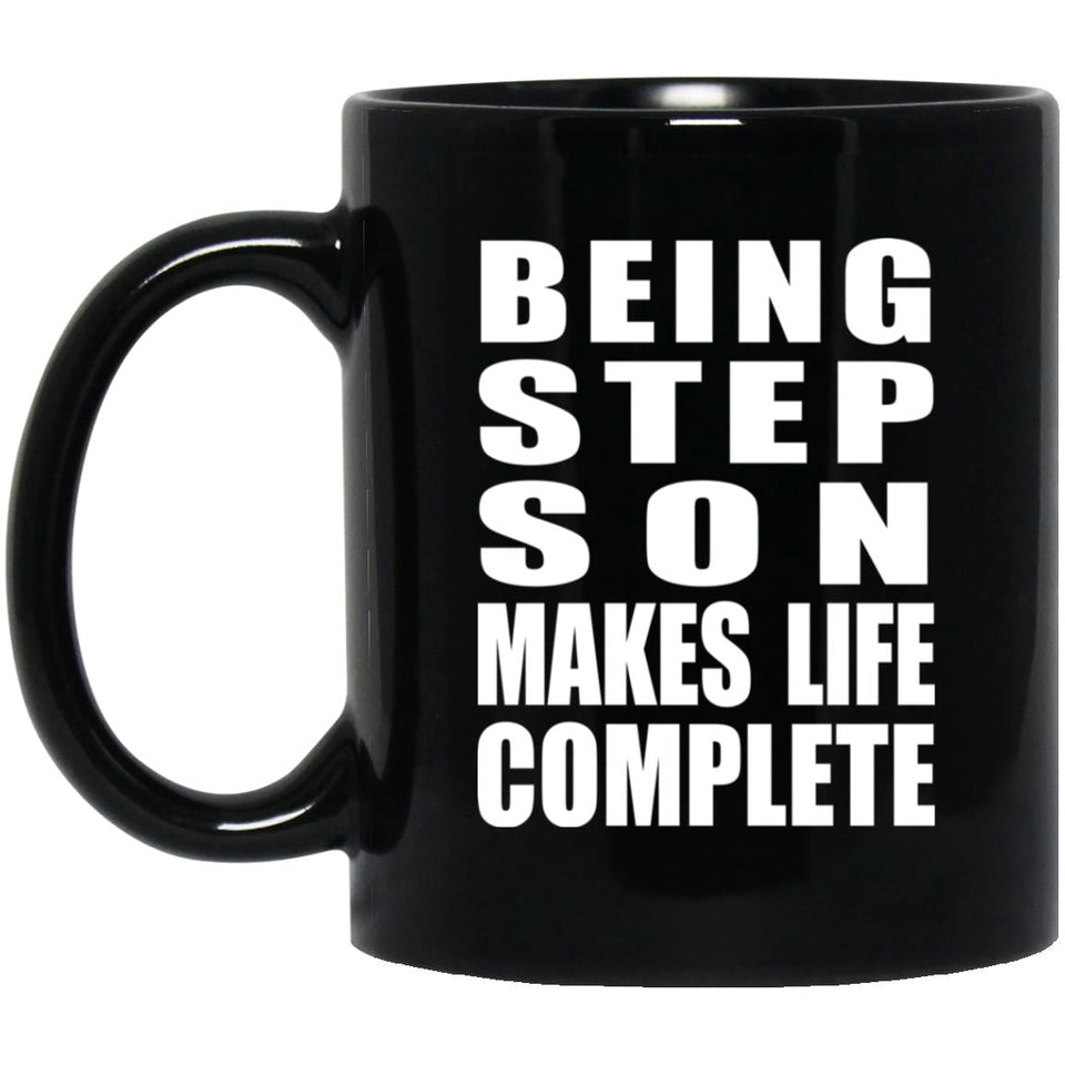 Being Step Son Makes Life Complete - 11oz Coffee Mug Black