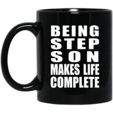Being Step Son Makes Life Complete - 11oz Coffee Mug Black