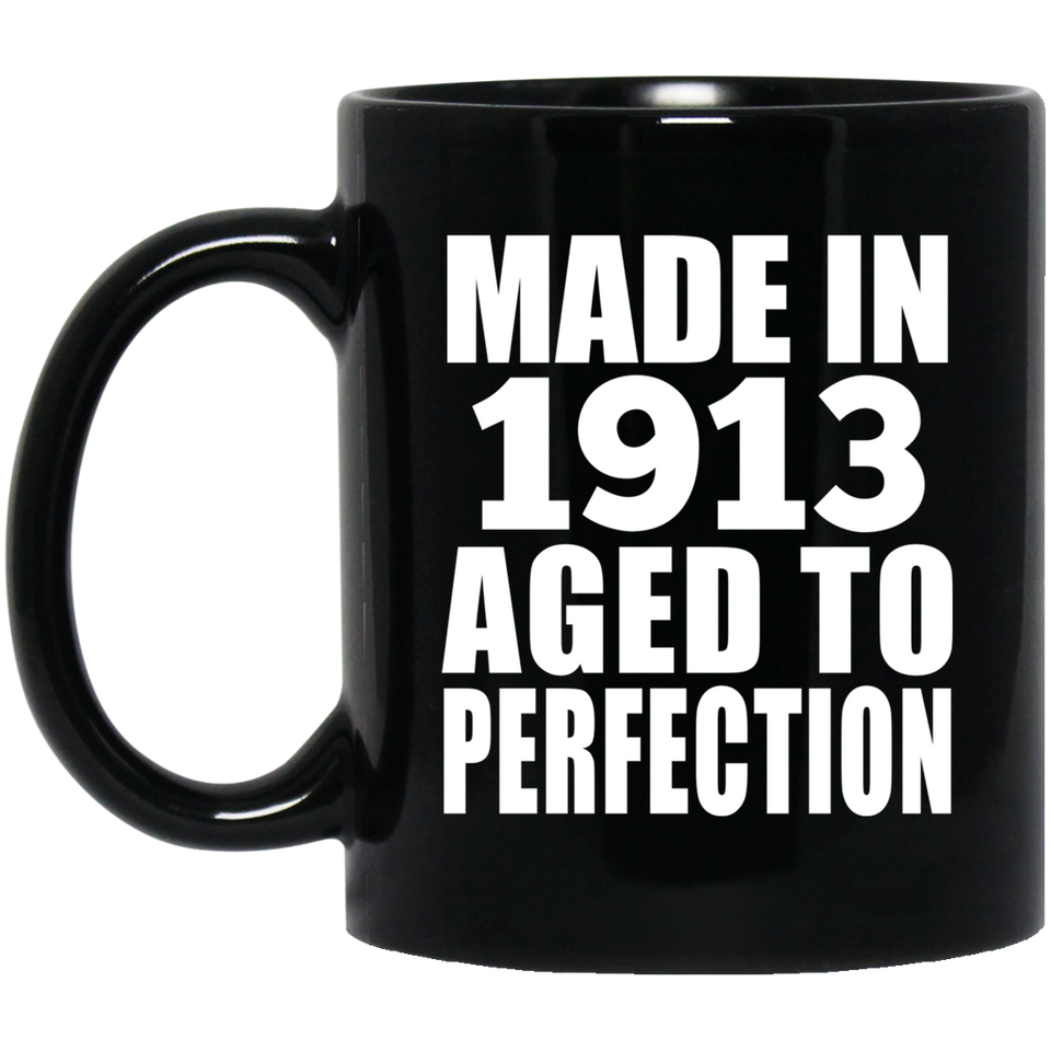 111th Birthday Made In 1913 Aged To Perfection - 11oz Coffee Mug Black