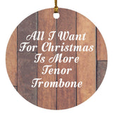 All I Want For Christmas Is More Tenor Trombone - Circle Ornament E
