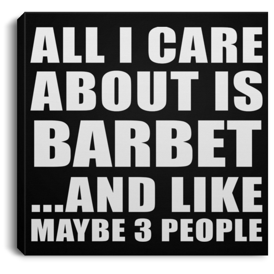 All I Care About Is Barbet - Canvas Square
