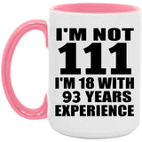 111th Birthday I'm Not 111 I'm 18 With 93 Years Experience - 15oz Accent Mug Pink