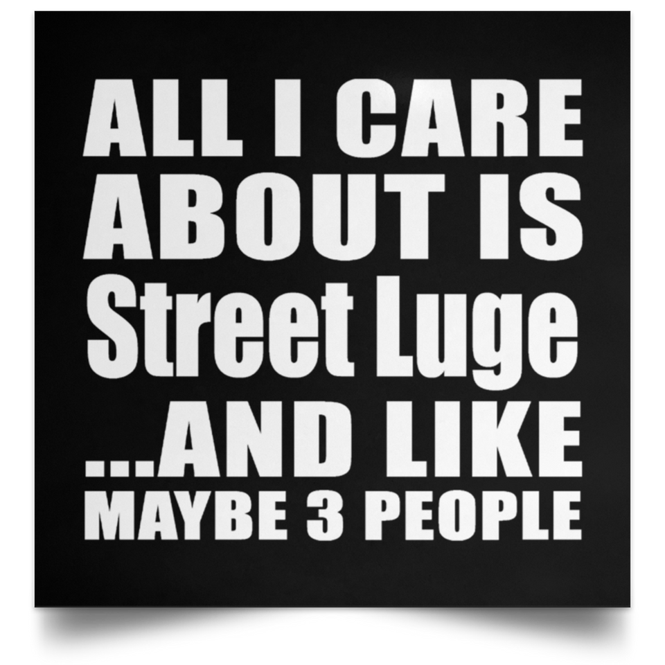 All I Care About Is Street Luge - Poster Square