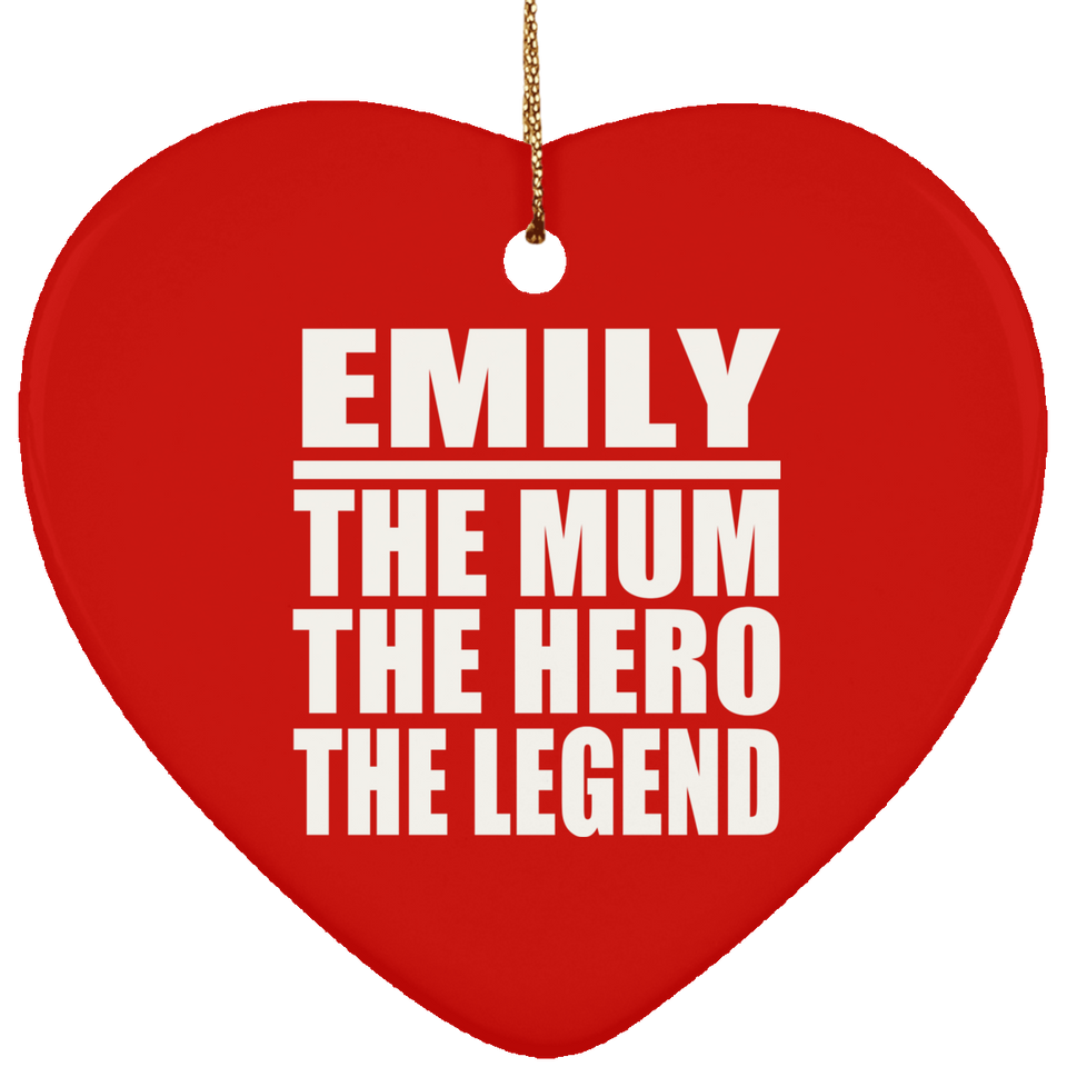Emily The Mum The Hero The Legend - Heart Ornament