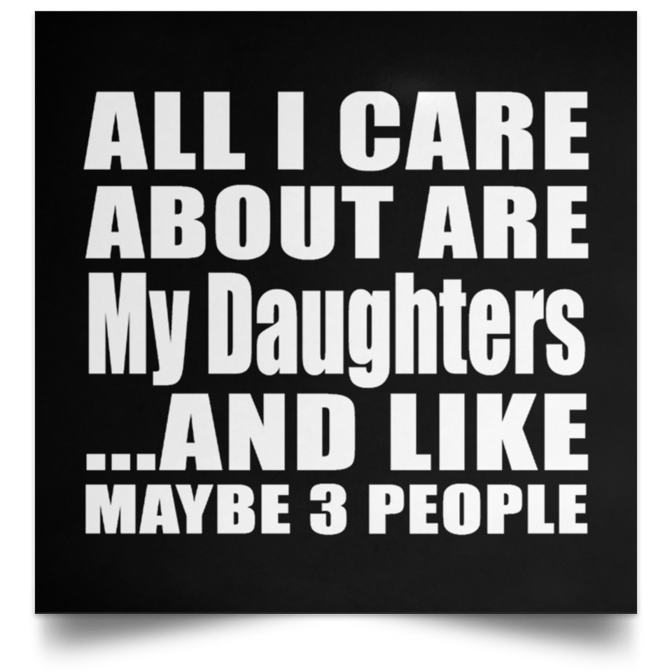 All I Care About Is My Daughters - Poster Square