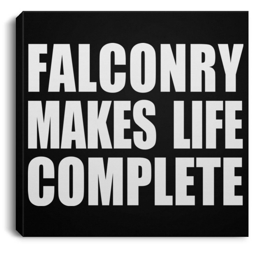 Falconry Makes Life Complete - Canvas Square