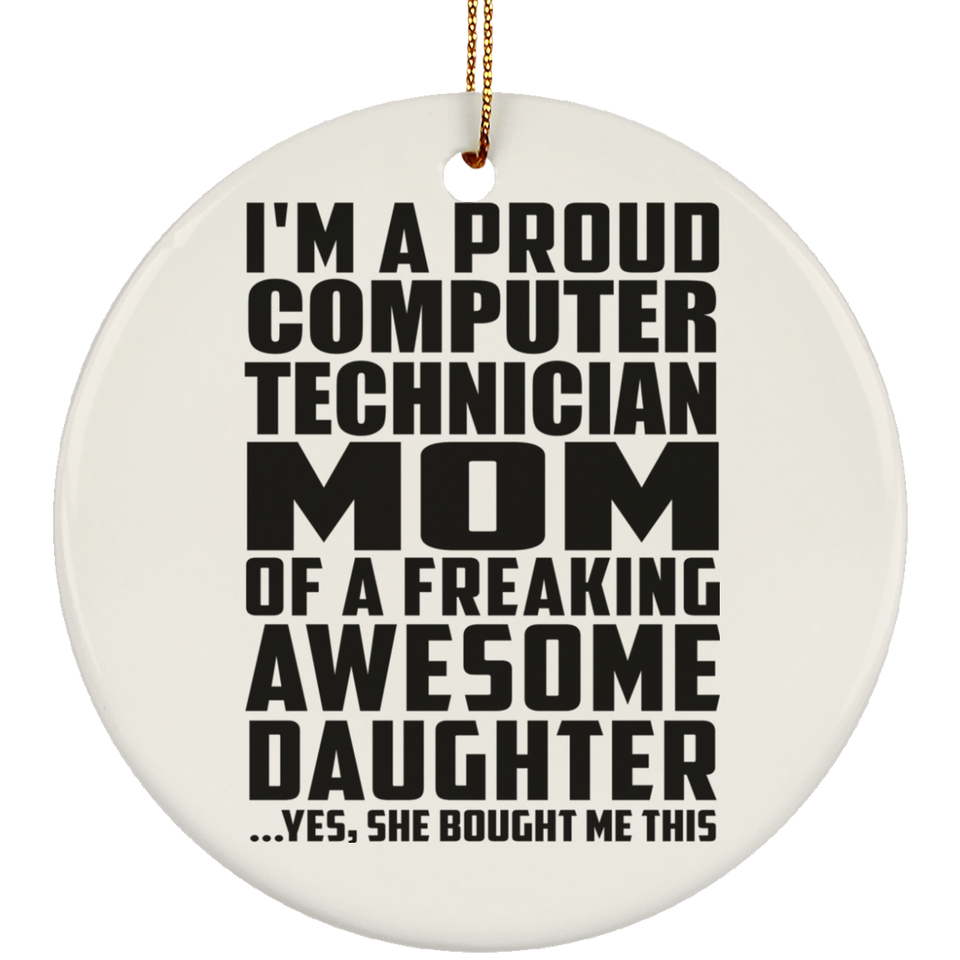Proud Computer Technician Mom Of Awesome Daughter - Circle Ornament
