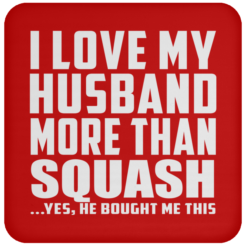 I Love My Husband More Than Squash - Drink Coaster