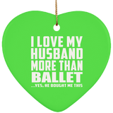 I Love My Husband More Than Ballet - Heart Ornament